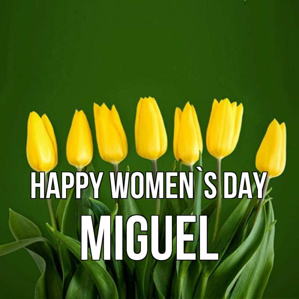 Greetings card с именем, Miguel happy women`s day желтого цвета 3 Greetings with text for free download 